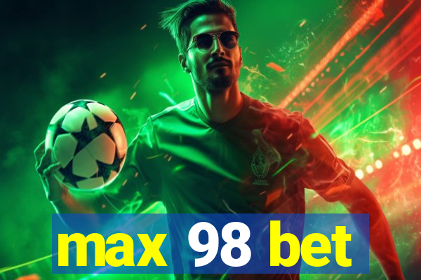 max 98 bet